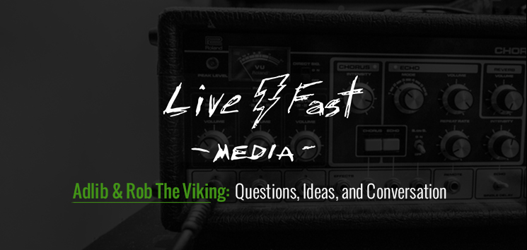 Live Fast Media - Interview with Adlib & Rob The Viking
